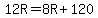 12R=8R%2B120