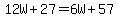 12W%2B27=6W%2B57