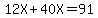 12X%2B40X=91