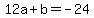 12a%2Bb+=+-24