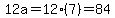 12a=12%287%29=84