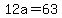 12a=63