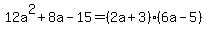 12a%5E2%2B8a-15=%282a%2B3%29%286a-5%29