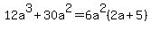 12a%5E3+%2B+30a%5E2=6a%5E2%282a%2B5%29