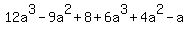 12a%5E3+-+9a%5E2+%2B+8+%2B+6a%5E3+%2B+4a%5E2+-a