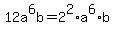 12a%5E6b+=+2%5E2%2Aa%5E6%2Ab