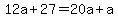12a+%2B+27+=+20a++%2B+a