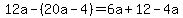 12a-%2820a-4%29=6a%2B12-4a