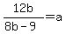 12b%2F%288b-9%29+=+a