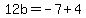 12b=-7%2B4