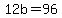 12b=96