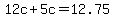 \"12c+%2B+5c+=+12.75\"