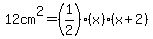 12cm%5E2=%281%2F2%29%28x%29%28x%2B2%29