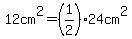 12cm%5E2=%281%2F2%2924cm%5E2