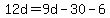 12d=9d-30-6