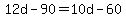 12d-90=10d-60