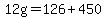 12g=126%2B450