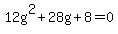 12g%5E2%2B28g%2B8=0