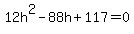 12h%5E2-88h%2B117=0