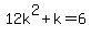 12k%5E2%2Bk=6