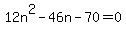 12n%5E2-46n-70=0