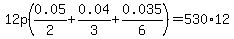 12p%280.05%2F2%2B0.04%2F3%2B0.035%2F6%29=530%2A12
