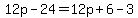 12p-24=12p%2B6-3