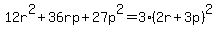 12r%5E2%2B36rp%2B27p%5E2=3%282r%2B3p%29%5E2