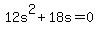 12s%5E2+%2B+18s+=+0