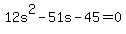 12s%5E2-51s-45=0