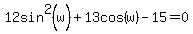 12sin%5E2%28w%29%2B13cos%28w%29-15=0