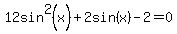 12sin%5E2%28x%29%2B2sin%28x%29-2=0