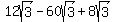 12sqrt%283%29-60sqrt%283%29%2B8sqrt%283%29