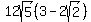 12sqrt%285%29%283-2sqrt%282%29%29
