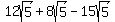 12sqrt%285%29+%2B+8sqrt%285%29+-+15sqrt%285%29