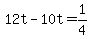 12t-10t=1%2F4