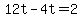 12t-4t=2