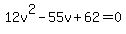 12v%5E2-55v%2B62=0%29