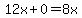 12x%2B0=8x