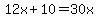 12x%2B10=30x