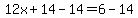 12x%2B14-14=6-14