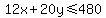 12x%2B20y+%3C=+480