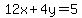 12x%2B4y=5