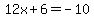 12x%2B6=-10