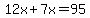 12x%2B7x+=+95
