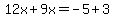 12x%2B9x=-5%2B3