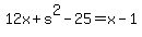 12x%2Bs%5E2-25=x-1
