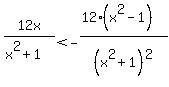 12x%2F%28x%5E2%2B1%29+%3C+-%2812+%28x%5E2+-+1%29%29%2F%28x%5E2+%2B+1%29%5E2