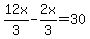 12x%2F3-2x%2F3=30