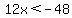 12x%3C-48